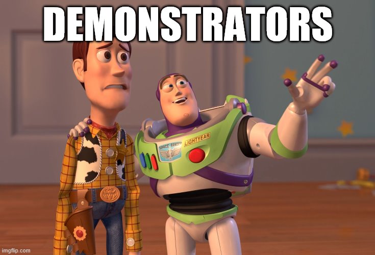 We've heard them called protesters, agitators, rioters, aaaaand… | DEMONSTRATORS | image tagged in memes,x x everywhere,protesters,rioters,propaganda,police brutality | made w/ Imgflip meme maker
