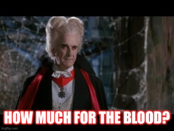 Leslie Nielsen Dracula | HOW MUCH FOR THE BLOOD? | image tagged in leslie nielsen dracula | made w/ Imgflip meme maker