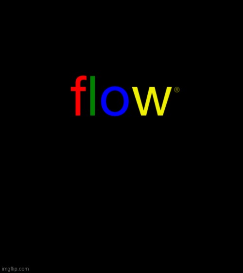 flow | image tagged in flow | made w/ Imgflip meme maker