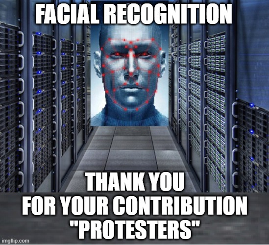 Facial Recognition Database | FACIAL RECOGNITION; THANK YOU
FOR YOUR CONTRIBUTION
"PROTESTERS" | image tagged in facial recognition,looter,riot,database | made w/ Imgflip meme maker