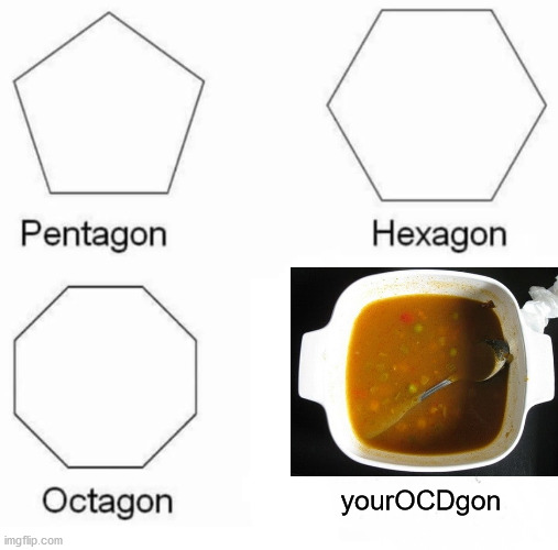 loose yor OCD | yourOCDgon | image tagged in memes,pentagon hexagon octagon | made w/ Imgflip meme maker