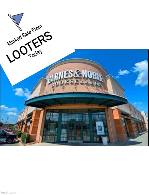 Marked safe from looters | LOOTERS | image tagged in memes | made w/ Imgflip meme maker