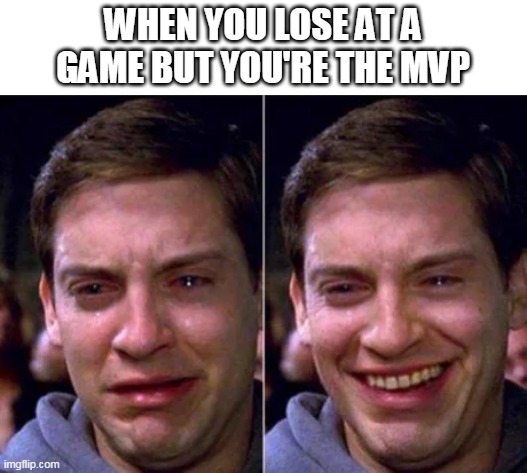MVP | WHEN YOU LOSE AT A GAME BUT YOU'RE THE MVP | image tagged in peter parker,memes,funny | made w/ Imgflip meme maker
