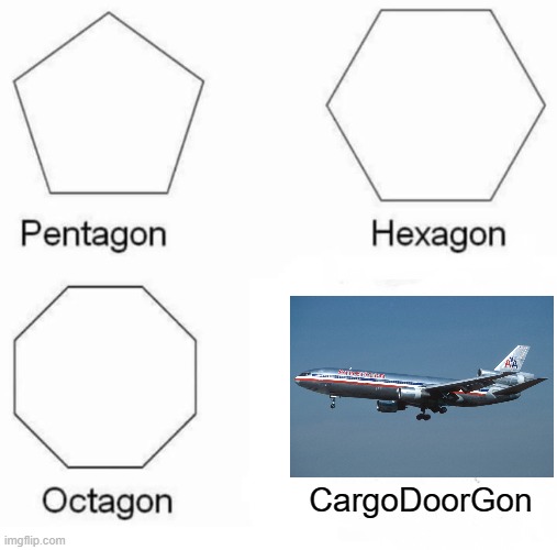 Pentagon Hexagon Octagon Meme | CargoDoorGon | image tagged in memes,pentagon hexagon octagon,aviation,american airlines | made w/ Imgflip meme maker