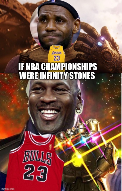 Lebron’s infinity gauntlet vs Jordan’s infinity gauntlet | IF NBA CHAMPIONSHIPS WERE INFINITY STONES | image tagged in lebron james,michael jordan,infinity gauntlet | made w/ Imgflip meme maker