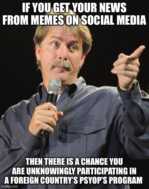 People who think memes are news articles | image tagged in jeff foxworthy,political meme,russian hackers | made w/ Imgflip meme maker