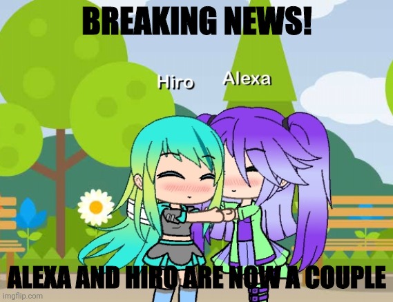 Rejoice, you Alexa X Hiro supporters! | BREAKING NEWS! ALEXA AND HIRO ARE NOW A COUPLE | image tagged in gacha life,oh wow are you actually reading these tags,stop reading the tags | made w/ Imgflip meme maker