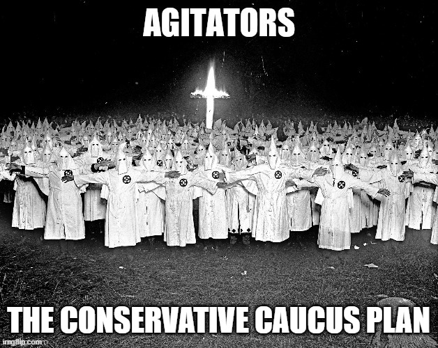 Conservative Caucus, Christian conservative | THE CONSERVATIVE CAUCUS PLAN | image tagged in conservative logic,conservatives,conservative hypocrisy | made w/ Imgflip meme maker
