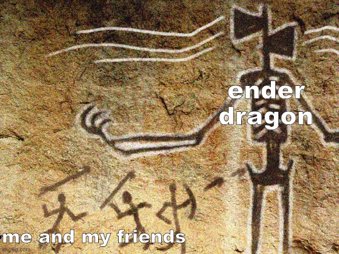 Ancient Siren Head | ender dragon; me and my friends | image tagged in ancient siren head | made w/ Imgflip meme maker