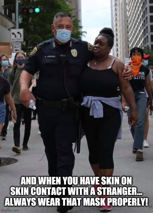Wear mask | AND WHEN YOU HAVE SKIN ON SKIN CONTACT WITH A STRANGER... ALWAYS WEAR THAT MASK PROPERLY! | image tagged in funny memes | made w/ Imgflip meme maker