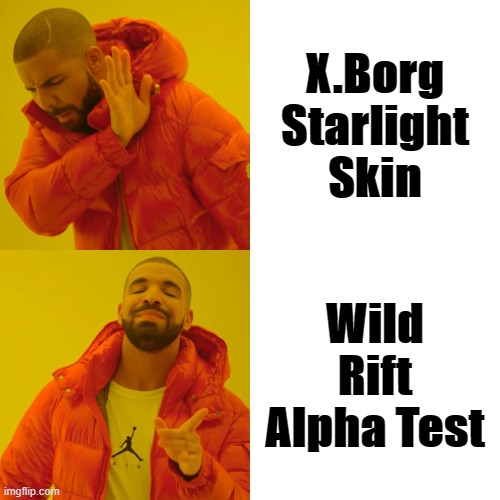 Wild Rift Alpha Test | X.Borg Starlight Skin; Wild Rift Alpha Test | image tagged in memes,drake hotline bling | made w/ Imgflip meme maker