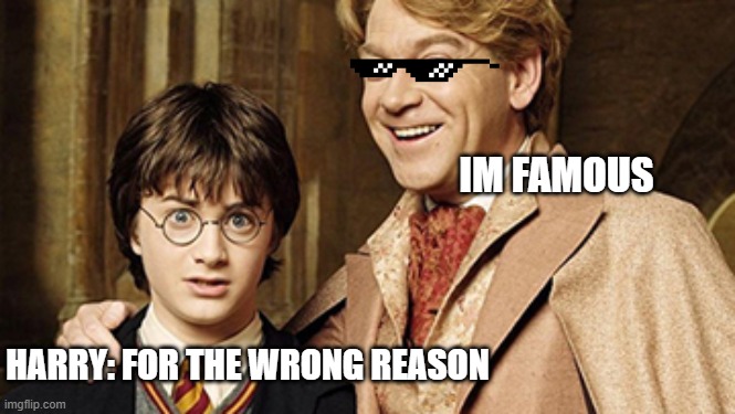 wrong reason | IM FAMOUS; HARRY: FOR THE WRONG REASON | image tagged in harry potter | made w/ Imgflip meme maker