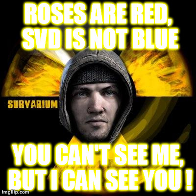 ROSES ARE RED, SVD IS NOT BLUE YOU CAN'T SEE ME, BUT I CAN SEE YOU ! | made w/ Imgflip meme maker