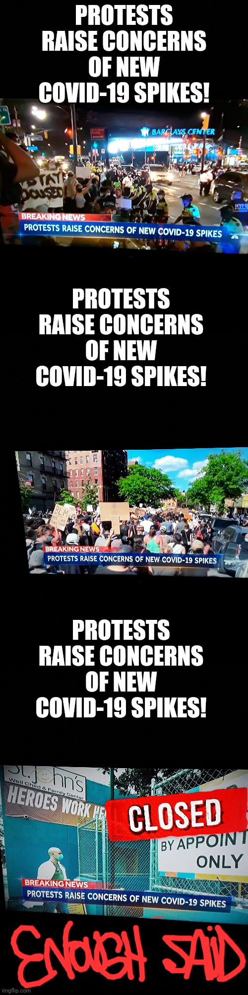 Please folks, practice social distancing!! | PROTESTS RAISE CONCERNS OF NEW COVID-19 SPIKES! PROTESTS RAISE CONCERNS OF NEW COVID-19 SPIKES! PROTESTS RAISE CONCERNS OF NEW COVID-19 SPIKES! | image tagged in covid-19,stay safe,riots | made w/ Imgflip meme maker