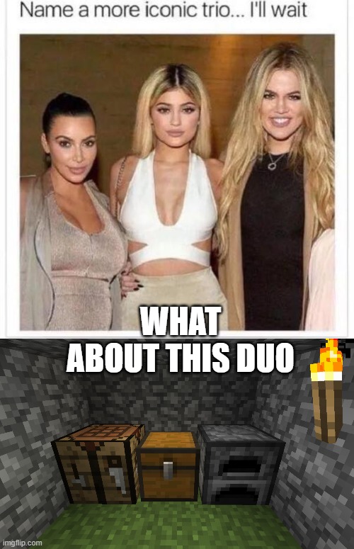 Minecraft Meme | WHAT ABOUT THIS DUO | image tagged in name a more iconic trio | made w/ Imgflip meme maker