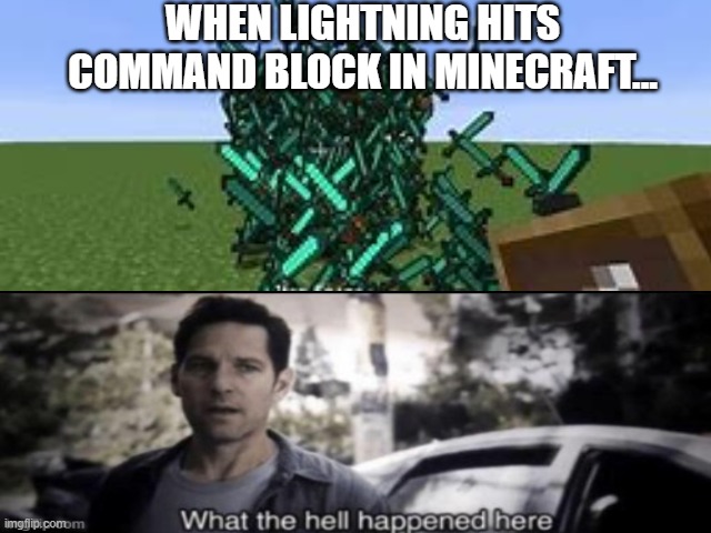 WHEN LIGHTNING HITS COMMAND BLOCK IN MINECRAFT... | image tagged in minecraft,funny,glitch | made w/ Imgflip meme maker