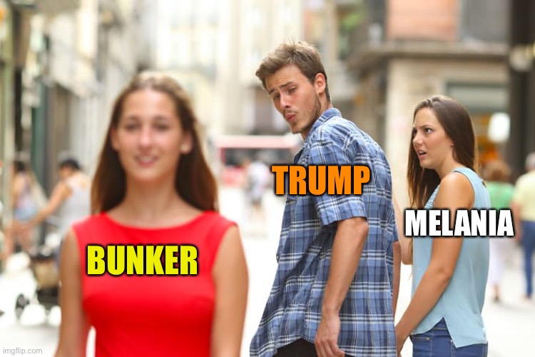 Distracted Boyfriend Meme | BUNKER TRUMP MELANIA | image tagged in memes,distracted boyfriend | made w/ Imgflip meme maker