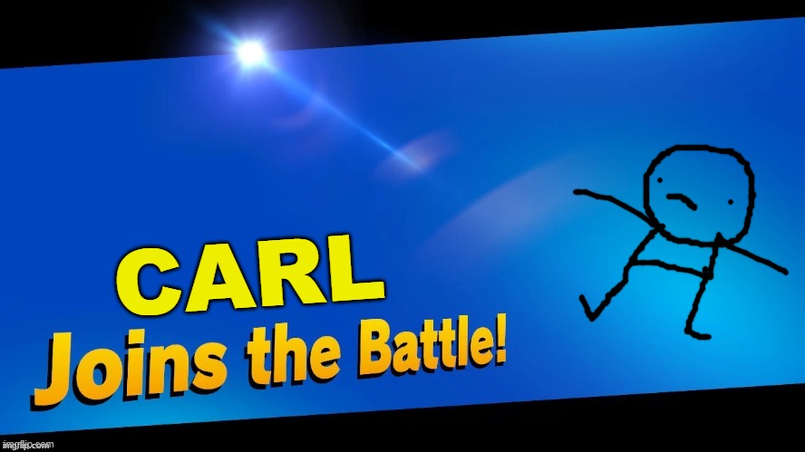 Blank Joins the battle | CARL | image tagged in blank joins the battle | made w/ Imgflip meme maker