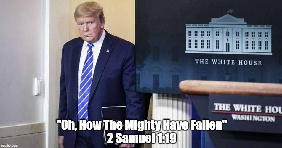  "Oh, How The Mighty Have Fallen"
2 Samuel 1:19 | made w/ Imgflip meme maker