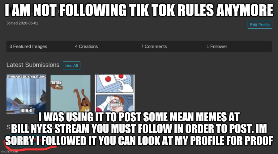 Unos profile new | I AM NOT FOLLOWING TIK TOK RULES ANYMORE; I WAS USING IT TO POST SOME MEAN MEMES AT BILL NYES STREAM YOU MUST FOLLOW IN ORDER TO POST. IM SORRY I FOLLOWED IT YOU CAN LOOK AT MY PROFILE FOR PROOF | image tagged in unos profile new | made w/ Imgflip meme maker