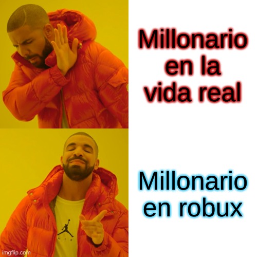 Drake Hotline Bling Meme | Millonario en la vida real; Millonario en robux | image tagged in memes,drake hotline bling | made w/ Imgflip meme maker