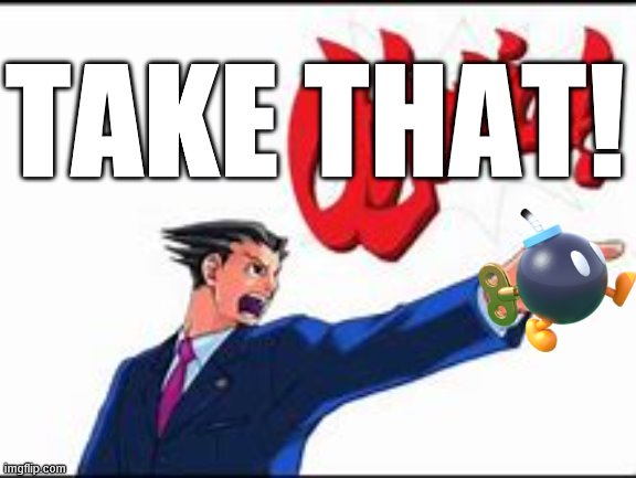 OBJECTION! | TAKE THAT! | image tagged in objection | made w/ Imgflip meme maker