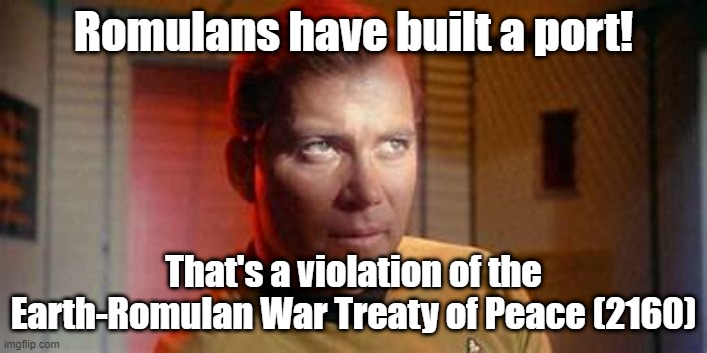 Romulans have built a port! That's a violation of the Earth-Romulan War Treaty of Peace (2160) | made w/ Imgflip meme maker