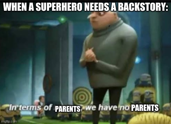 In terms of money | WHEN A SUPERHERO NEEDS A BACKSTORY:; PARENTS; PARENTS | image tagged in in terms of money | made w/ Imgflip meme maker