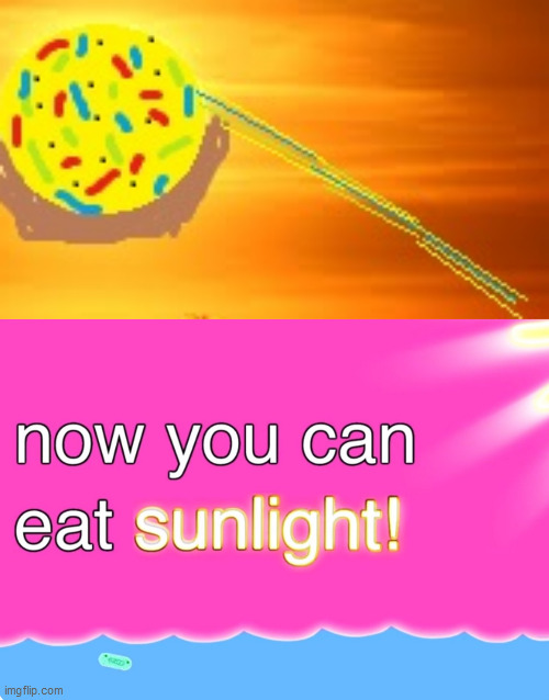 For asdfperson135 | image tagged in now you can eat sunlight | made w/ Imgflip meme maker