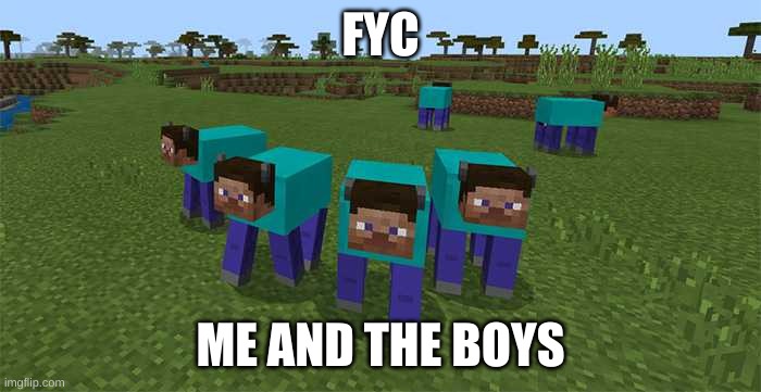 me and the boys | FYC; ME AND THE BOYS | image tagged in me and the boys | made w/ Imgflip meme maker