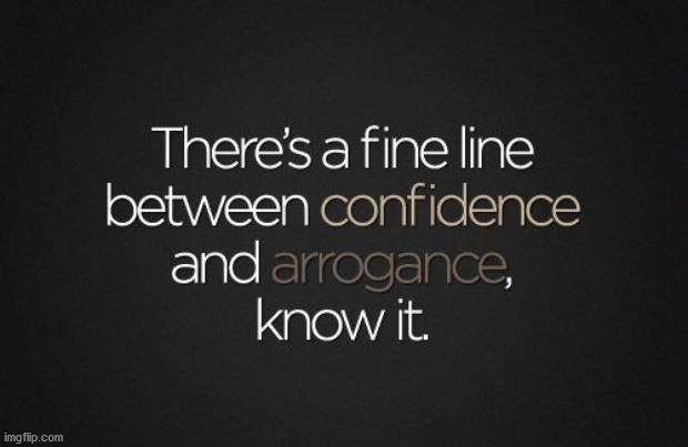 Where's the line between confidence and arrogance? | image tagged in thinking,arrogance,confidence | made w/ Imgflip meme maker