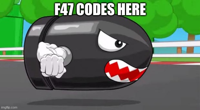 Bullet Bill | F47 CODES HERE | image tagged in bullet bill | made w/ Imgflip meme maker