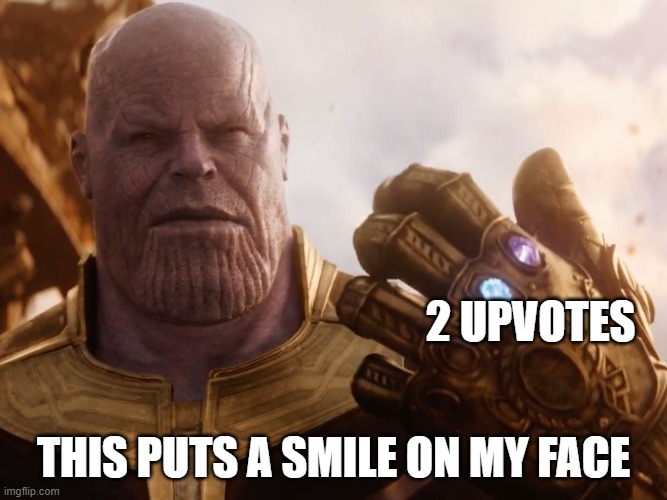 2 UPVOTES THIS PUTS A SMILE ON MY FACE | image tagged in thanos smile | made w/ Imgflip meme maker
