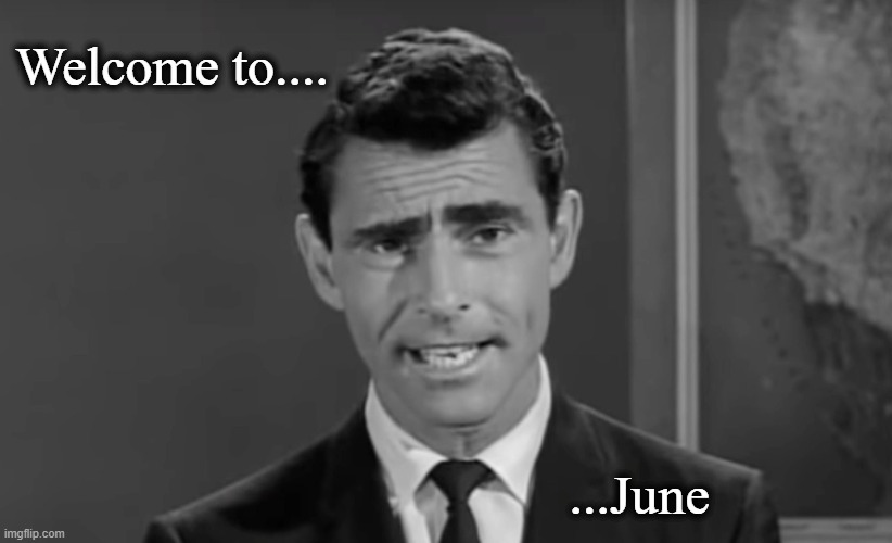 Welcome to.... ...June | image tagged in covid-19,twilight zone,jumanji | made w/ Imgflip meme maker