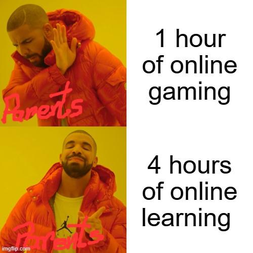 Drake Hotline Bling | 1 hour of online gaming; 4 hours of online learning | image tagged in memes,drake hotline bling | made w/ Imgflip meme maker