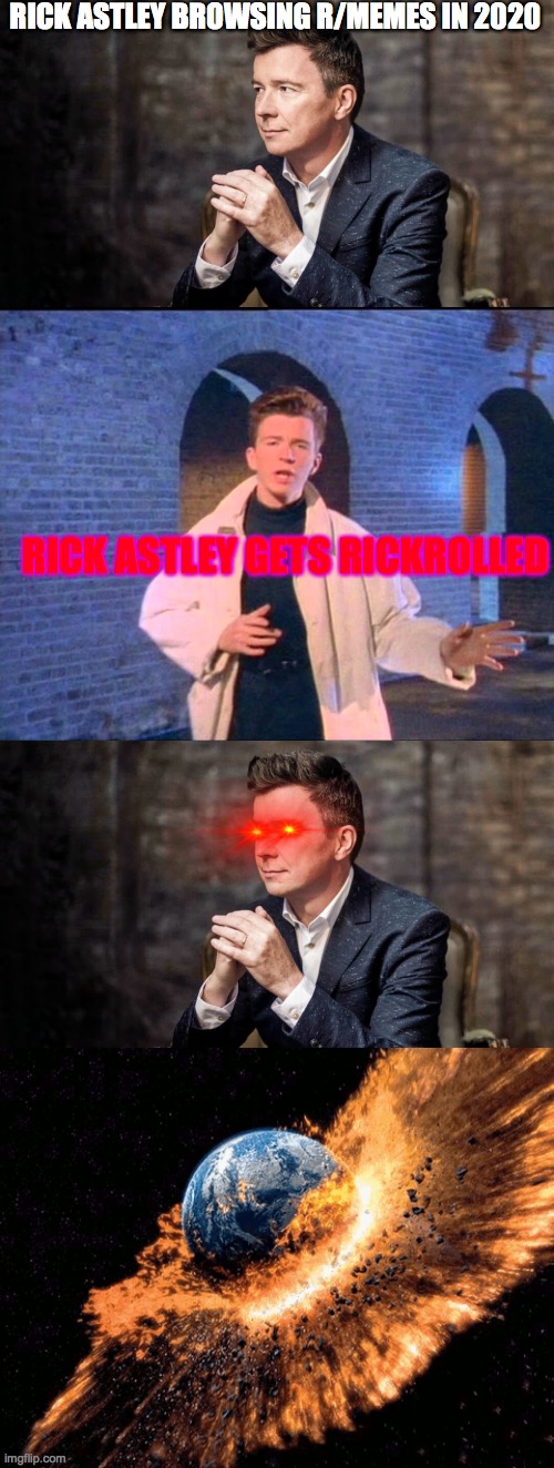 RICK ASTLEY BROWSING R/MEMES IN 2020; RICK ASTLEY GETS RICKROLLED | image tagged in rickroll,memes | made w/ Imgflip meme maker