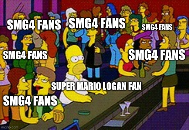 This really sorta happens | SMG4 FANS; SMG4 FANS; SMG4 FANS; SMG4 FANS; SMG4 FANS; SUPER MARIO LOGAN FAN; SMG4 FANS | image tagged in homer bar,sml,smg4,memes | made w/ Imgflip meme maker