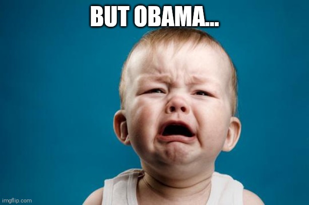 BABY CRYING | BUT OBAMA... | image tagged in baby crying | made w/ Imgflip meme maker