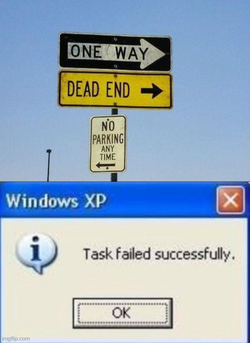 Where do i go? | image tagged in task failed successfully,signs,funny signs,nothing,stop reading the tags | made w/ Imgflip meme maker
