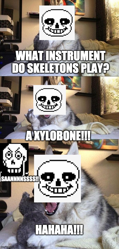 Bad Pun Dog Meme | WHAT INSTRUMENT DO SKELETONS PLAY? A XYLOBONE!!! SAANNNNSSSS!! HAHAHA!!! | image tagged in memes,bad pun dog | made w/ Imgflip meme maker