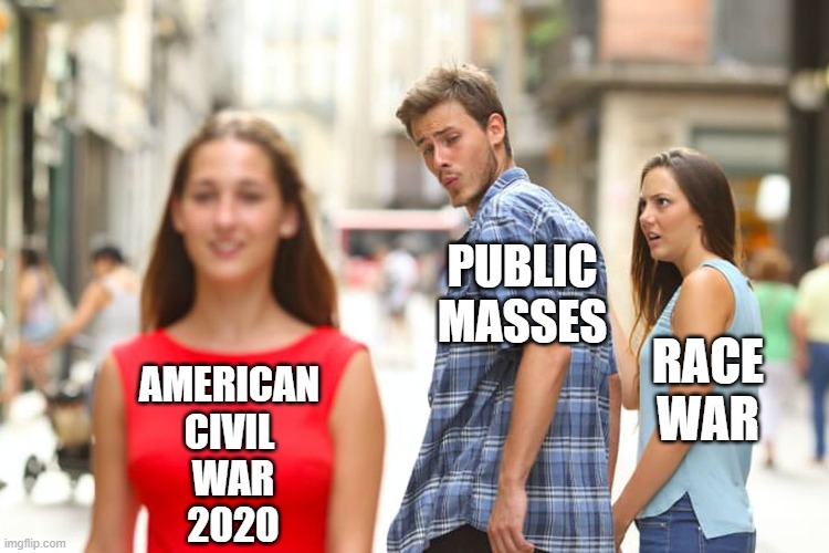 People vs Public servants abusing their authority | PUBLIC
MASSES; RACE
WAR; AMERICAN 
CIVIL 
WAR
2020 | image tagged in distracted boyfriend,race war,war,civil war,2020,greg floyd | made w/ Imgflip meme maker