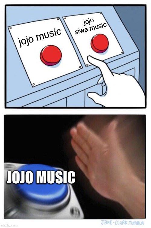 only a slight difference in the name but a huge difference in quality | jojo siwa music; jojo music; JOJO MUSIC | image tagged in memes,two buttons,jojo's bizarre adventure | made w/ Imgflip meme maker