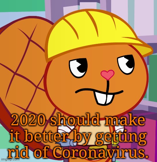 Confused Handy (HTF) | 2020 should make it better by getting rid of Coronavirus. | image tagged in confused handy htf | made w/ Imgflip meme maker