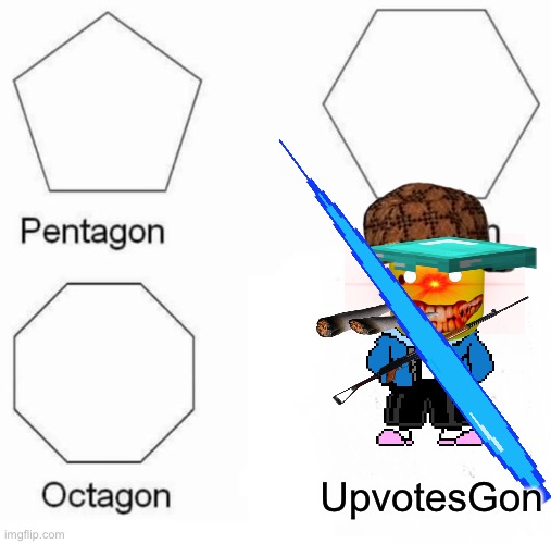 Pentagon Hexagon Octagon Meme | UpvotesGon | image tagged in memes,pentagon hexagon octagon | made w/ Imgflip meme maker