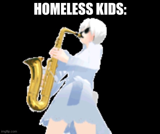 HOMELESS KIDS: | made w/ Imgflip meme maker