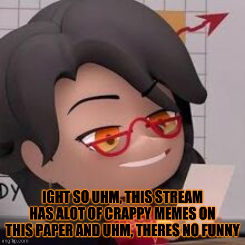 no funny | IGHT SO UHM, THIS STREAM HAS ALOT OF CRAPPY MEMES ON THIS PAPER AND UHM, THERES NO FUNNY | image tagged in bruh,unfunny,bruh moment | made w/ Imgflip meme maker