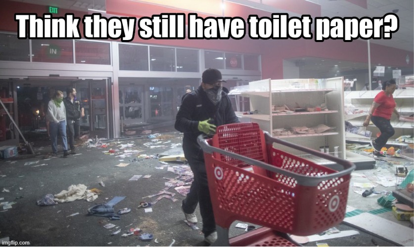 Think they still have toilet paper? | image tagged in target,riots,memes | made w/ Imgflip meme maker