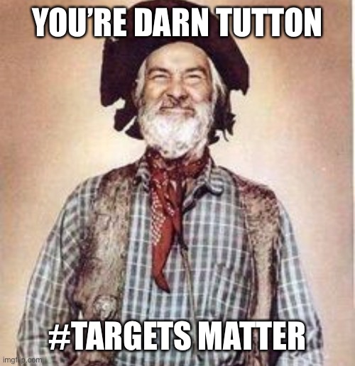 Gabby speaks | YOU’RE DARN TUTTON; #TARGETS MATTER | image tagged in funny memes | made w/ Imgflip meme maker