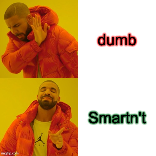 smartn't | dumb; Smartn't | image tagged in memes,drake hotline bling | made w/ Imgflip meme maker