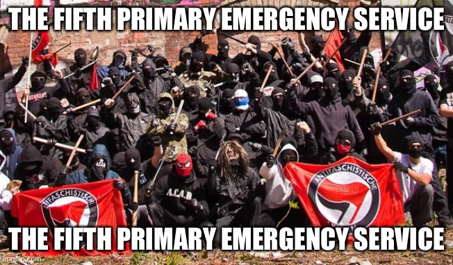 Fifth Primary Emergency Service | THE FIFTH PRIMARY EMERGENCY SERVICE; THE FIFTH PRIMARY EMERGENCY SERVICE | image tagged in antifa,george floyd,emergency service | made w/ Imgflip meme maker